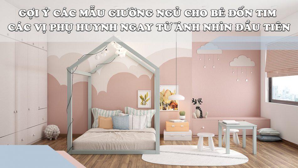 Các mẫu giường ngủ cho bé đốn tim các vị phụ huynh ngay từ ánh nhìn đầu tiên